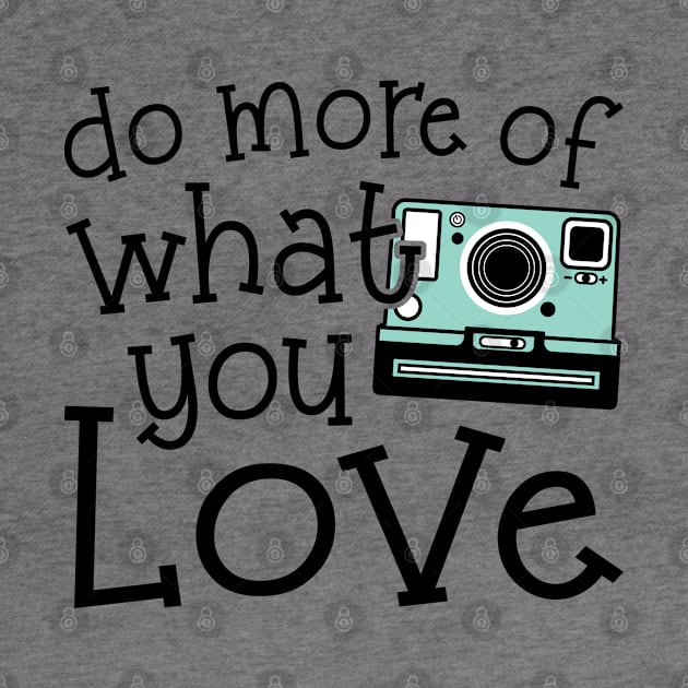 Do More Of What You Love Photography by GlimmerDesigns